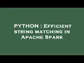 PYTHON Efficient string matching in Apache Spark