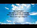 Download Lagu NO RAPTURE?  “NO ONE’S GOING UP IN THE SKY TO BE WITH JESUS’ DADDY”.  THIS IS NEW AGE RELIGION!!!