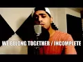 Download Lagu Aamir - Incomplete / We belong together (Sisqo / Mariah Carey Mashup)
