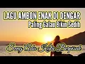 Lagu Lagu Ambon Enak Di Dengar Paling Galau Bikin Sedih | Seng  Ada Kata Berpisah