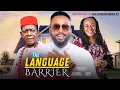 THE LANGUAGE BARRIER - 2025 NIGERIAN FILM - FREDERICK LEONARD, PATIENCE OZORKWOR \u0026 NKEM OWOH