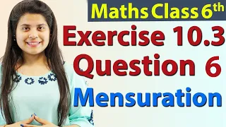Question 6 - Ex 10.3 - Mensuration - Chapter 10 - NCERT Maths Class 6th