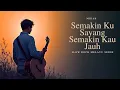 Lagu SEMAKIN KU SAYANG SEMAKIN KAU JAUH LAGU SLOW ROCK MELAYU BIKIN TERHANYUT DALAM KESEDIHAN BY MIHAR