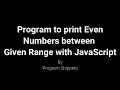 Program to print even numbers between given range with JavaScript