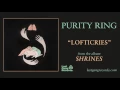 Purity Ring - Lofticries