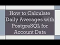 How to Calculate Daily Averages with PostgreSQL for Account Data