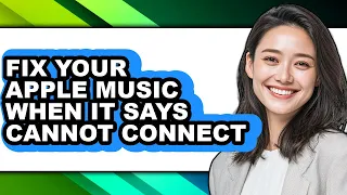 How to Fix Your Apple Music When It Says Cannot Connect - Easy Guide