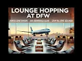 Lounge Hopping at DFW Amex Centurion Lounge American Airlines Admirals Club Capital One Lounge