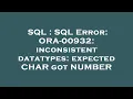SQL SQL Error ORA-00932 inconsistent datatypes expected CHAR got NUMBER