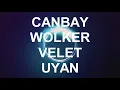 Canbay & Wolker & Velet - Uyan (Yeniden Yüklendi)