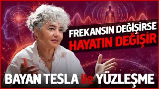 "BAYAN TESLA" ile Yüzleşme "Frekanslar, Enerji ve Bilinmeyenler