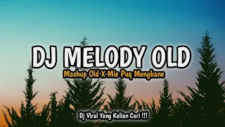 dj melody old x mashup old x mie puq mengkane