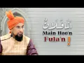 Lagu Main Hoo'n Fula'n ! || Allama Muhammad Farooque Khan Razvi