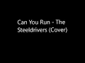 "Can You Run" - The Steeldrivers (Cover)