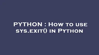 PYTHON How to use sys exit in Python