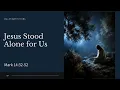 Jesus Stood Alone for Us