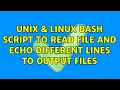 Unix Linux Bash script to read file and echo different lines to output files 2 Solutions