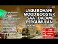 Download Lagu LAGU ROHANI MOOD BOOSTER SAAT DALAM PERGUMULAN - VOL.10 (LAGU SAAT TEDUH)