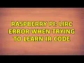 Raspberry Pi lirc error when trying to learn ir code