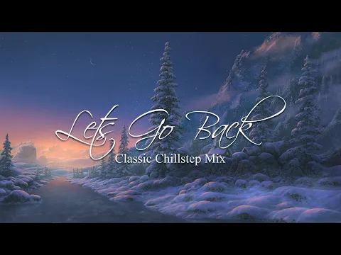 Chillstep Mix 2022 | "Lets Go Back"