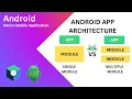Understanding Android App Architecture Single vs Multi Module
