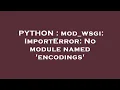 PYTHON mod - wsgi ImportError No module named encodings