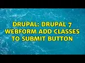 Drupal drupal 7 webform add classes to submit button