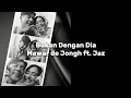 Download Lagu Bukan Dengan Dia - Mawar de Jongh ft. Jaz | Song Lyrics