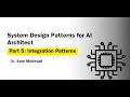 Design patterns for AI solutions architect part 5 Integration Patterns