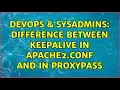 DevOps SysAdmins Difference between keepalive in apache2 conf and in ProxyPass