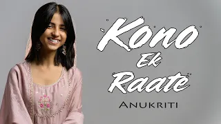 Kono Ek Raate | Anukriti @shibuuu #banglasong #cover @anukriti