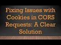 Fixing Issues with Cookies in CORS Requests A Clear Solution