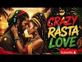 CRAZY RASTA LOVE ❤️ Best Reggae Love Album 2026 | Roots Reggae & Lovers Rock Collection
