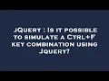 jQuery Is it possible to simulate a Ctrl F key combination using Jquery