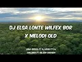 Download Lagu DJ ELSA LONT3 WILFEX BOR X MELODI OLD YANG SEDANG VIRAL DI TIKTOK