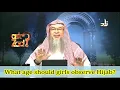 At what age should girls start wearing the hijab - Assim al hakeem
