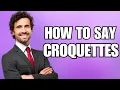 How To Pronounce Croquettes Correctly