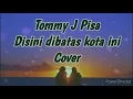 Lagu Tommy J pisa-Disini dibatas kota ini[cover+Lirik]by Stevano muhaling
