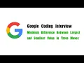 Google Coding Interview Question Leetcode 1509 Min Diff Between Max and Min Value in Three Moves