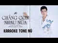 Download Lagu [KARAOKE TONE NỮ] CHẲNG CÒN NHAU NỮA - PHAN DUY ANH