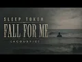 Fall For Me - Sleep Token (Acoustic)