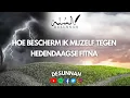 Lagu HOE BESCHERM IK MIJZELF TEGEN HEDENDAAGSE FITNA?