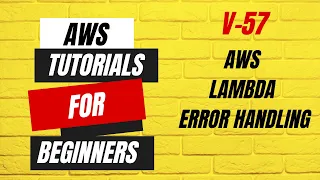 V57 AWS tutorials for beginners AWS Lambda Error Handling