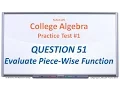 MAC1105 Practice Test Q51 Evaluate the Piece-Wise Function