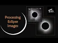 Processing Solar Eclipse Images 2024-05-12