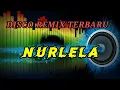 Download Lagu NURLELA DANGDUT REMIX ENAK BUAT JOGET