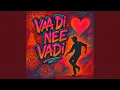 Lagu Vaa Di Nee Vadi