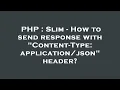 PHP Slim - How to send response with Content-Type header