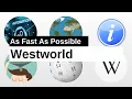 Westworld As Fast As Possible