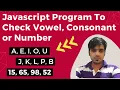 JavaScript Program to Check Vowel or Consonant or Number JavaScript Programs